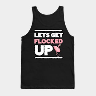 Let's get Flocked Up, Flamingo Lover Tank Top